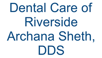 Dental Care of Riverside Archana Sheth, DDS