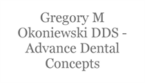 GREGORY M OKONIEWSKI DDS ADVANCED DENTAL CONCEPTS